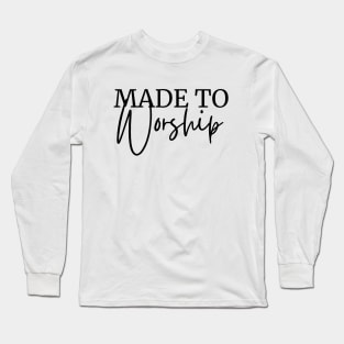 Made to Worship Long Sleeve T-Shirt